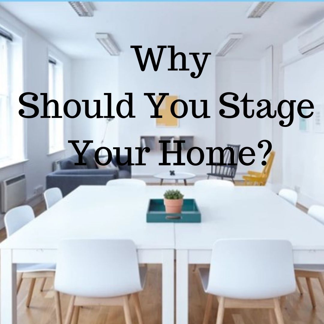 WHY SHOULD YOU STAGE YOUR HOME?