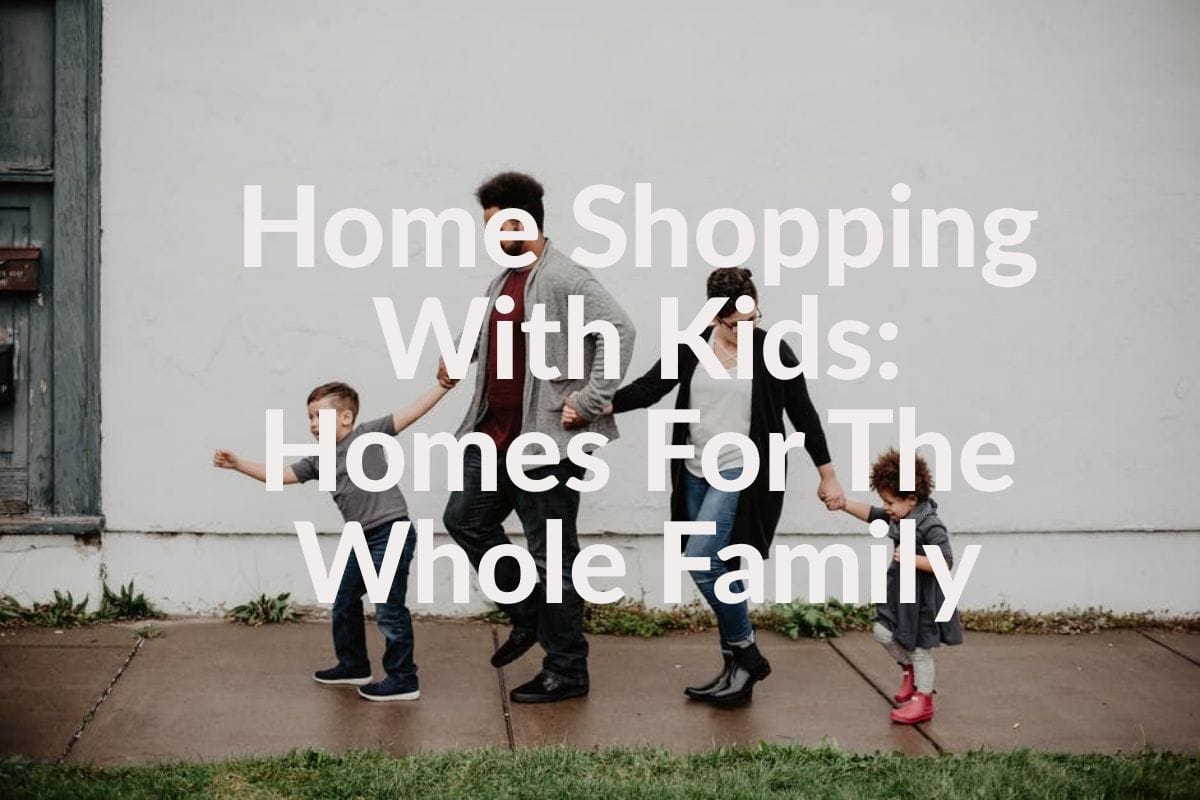 Home Shopping With Kids: Homes For The Whole Family