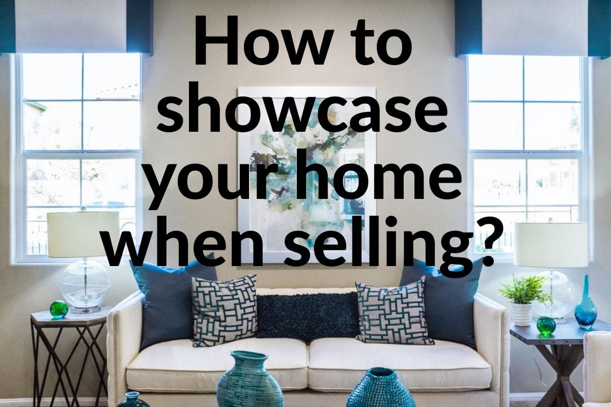 How to showcase your home when selling?