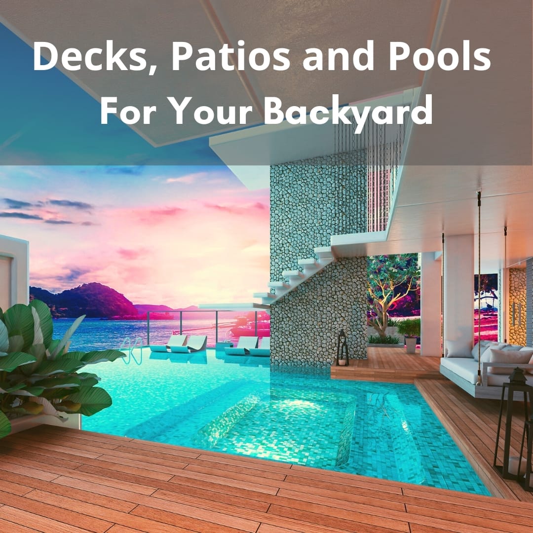 Decks, Patios and Pools For Your Backyard