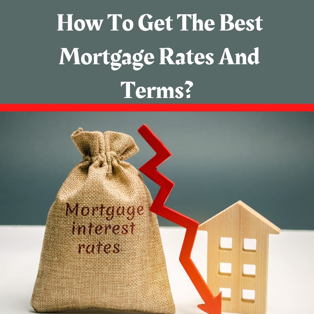 How To Get The Best Mortgage Rates And Terms?