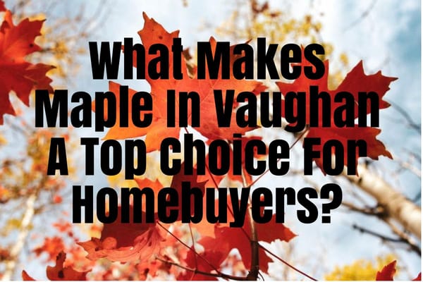 What Makes Maple In Vaughan A Top Choice For Homebuyers?