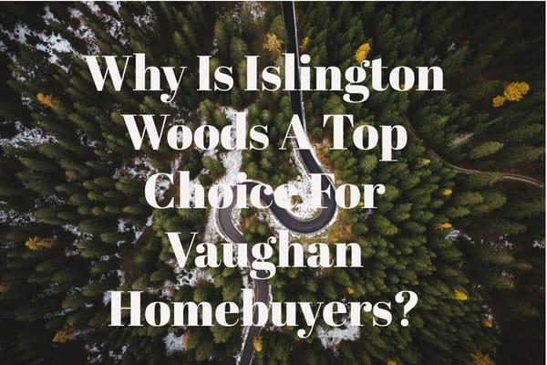 Why Is Islington Woods A Top Choice For Vaughan Homebuyers?