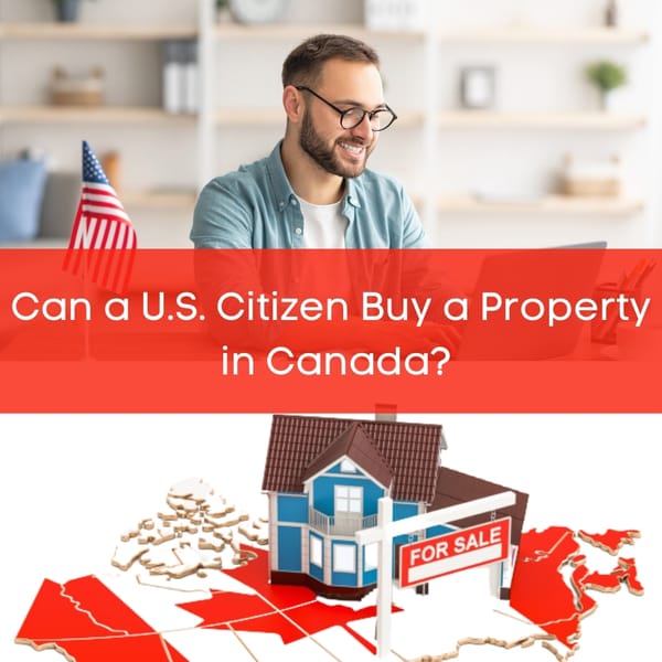 Can a U.S. Citizen Buy a Property in Canada?