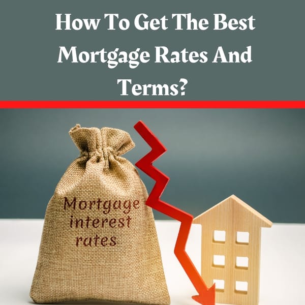 How To Get The Best Mortgage Rates And Terms?