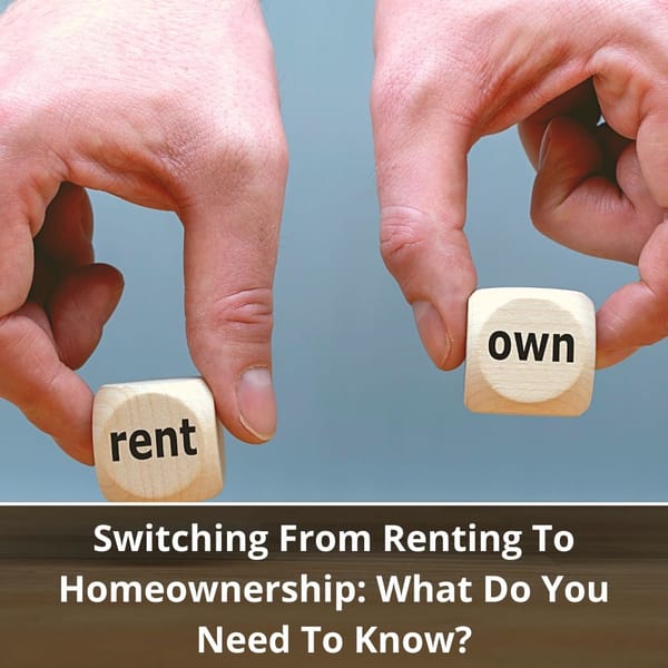 Switching From Renting To Homeownership: What Do You Need To Know?